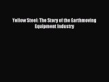 Read Yellow Steel: The Story of the Earthmoving Equipment Industry Ebook Free