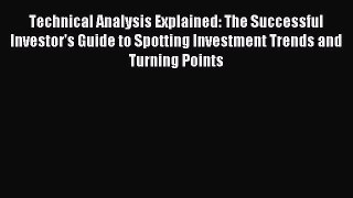 Read Technical Analysis Explained: The Successful Investor's Guide to Spotting Investment Trends