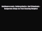 Read ‪Antidepressants Antipsychotics And Stimulants - Dangerous Drugs on Trial (Soaring Heights)‬