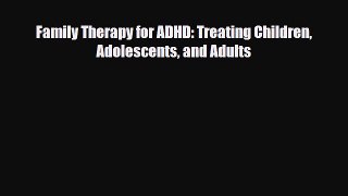 Download ‪Family Therapy for ADHD: Treating Children Adolescents and Adults‬ PDF Online