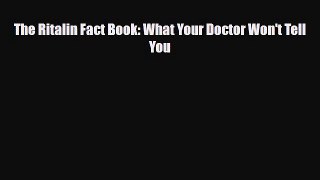 Read ‪The Ritalin Fact Book: What Your Doctor Won't Tell You‬ Ebook Online