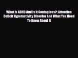 Read ‪What Is ADHD And Is It Contagious?: Attention Deficit Hyperactivity Disorder And What