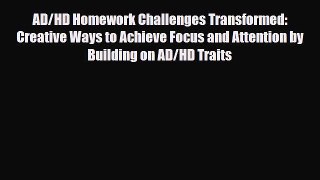 Read ‪AD/HD Homework Challenges Transformed: Creative Ways to Achieve Focus and Attention by