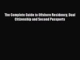 Read The Complete Guide to Offshore Residency Dual Citizenship and Second Passports Ebook Free