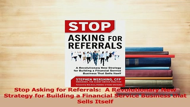 Download Stop Asking for Referrals A Revolutionary New Strategy for Building a Financial Service PDF Free