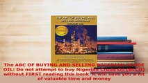 Download  The ABC OF BUYING AND SELLING NIGERIAN CRUDE OIL Do not attempt to buy Nigerian Crude Oil Read Online
