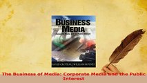 PDF  The Business of Media Corporate Media and the Public Interest Ebook
