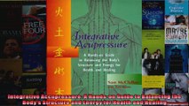 Read  Integrative Accupressure A Handson Guide to Balancing the Bodys Structure and Energy  Full EBook