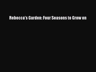 Read Rebecca's Garden: Four Seasons to Grow on Ebook Free