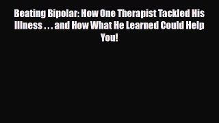 Read ‪Beating Bipolar: How One Therapist Tackled His Illness . . . and How What He Learned