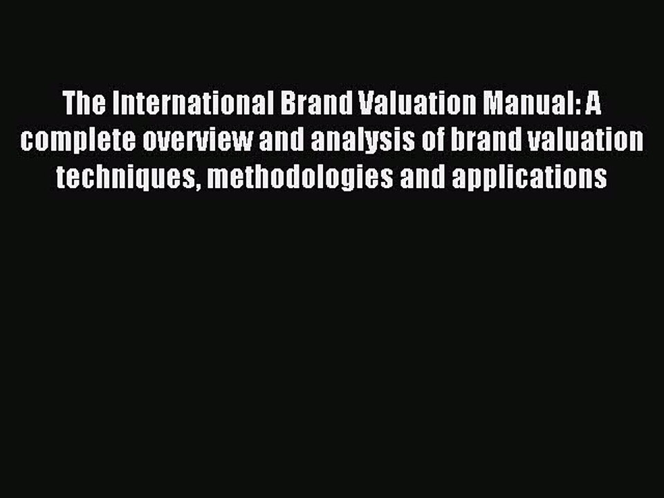 Read The International Brand Valuation Manual: A complete overview and analysis of brand valuation