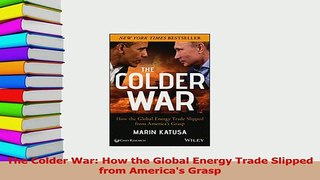 Read  The Colder War How the Global Energy Trade Slipped from Americas Grasp Ebook Free