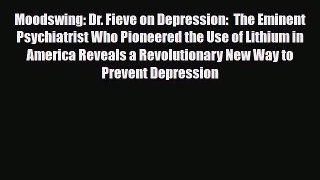 Read ‪Moodswing: Dr. Fieve on Depression:  The Eminent Psychiatrist Who Pioneered the Use of