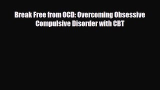 Read ‪Break Free from OCD: Overcoming Obsessive Compulsive Disorder with CBT‬ Ebook Free
