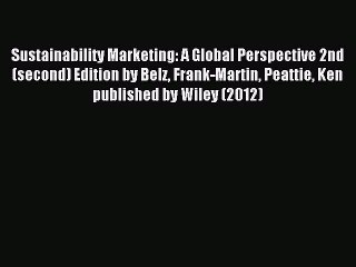 Read Sustainability Marketing: A Global Perspective 2nd (second) Edition by Belz Frank-Martin