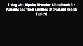 Read ‪Living with Bipolar Disorder: A Handbook for Patients and Their Families (McFarland Health‬