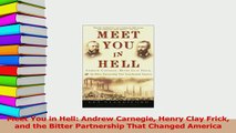 Read  Meet You in Hell Andrew Carnegie Henry Clay Frick and the Bitter Partnership That Changed Ebook Free