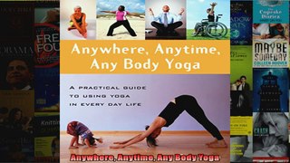 Read  Anywhere Anytime Any Body Yoga  Full EBook