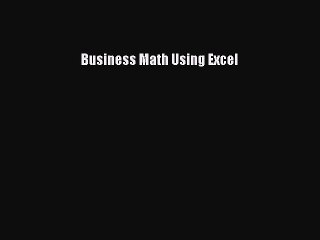 Read Business Math Using Excel Ebook Free