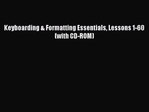 Read Keyboarding & Formatting Essentials Lessons 1-60 (with CD-ROM) Ebook Free