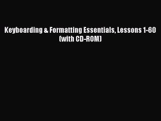 Read Keyboarding & Formatting Essentials Lessons 1-60 (with CD-ROM) Ebook Free