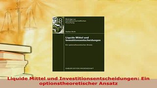 PDF  Liquide Mittel und Investitionsentscheidungen Ein optionstheoretischer Ansatz PDF Book Free