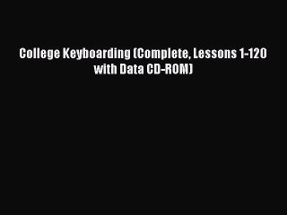 Read College Keyboarding (Complete Lessons 1-120 with Data CD-ROM) Ebook Free