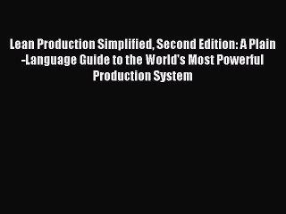Download Lean Production Simplified Second Edition: A Plain-Language Guide to the World's Most