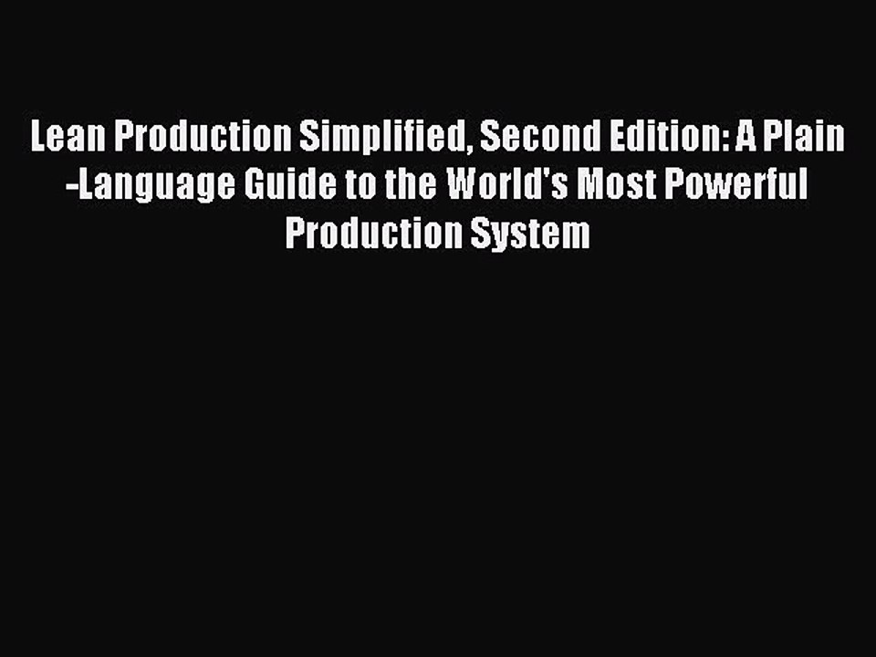 Download Lean Production Simplified Second Edition: A Plain-Language Guide to the World's Most