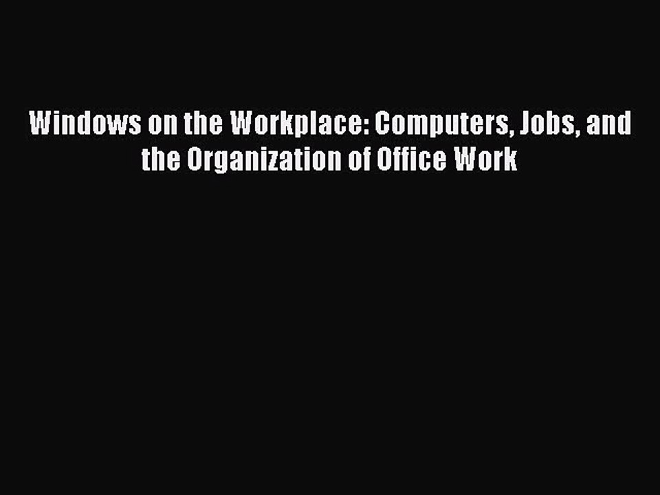 Read Windows on the Workplace: Computers Jobs and the Organization of Office Work Ebook Free