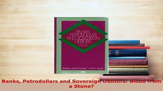 Download  Banks Petrodollars and Sovereign Debtors Blood from a Stone PDF Book Free