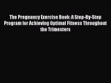 Read The Pregnancy Exercise Book: A Step-By-Step Program for Achieving Optimal Fitness Throughout