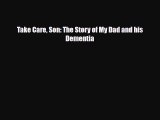Download ‪Take Care Son: The Story of My Dad and his Dementia‬ PDF Online
