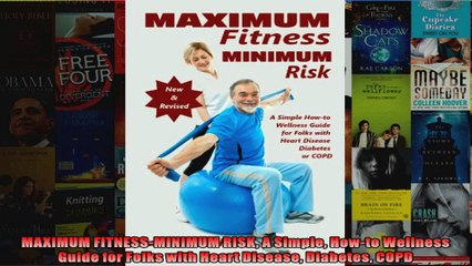 Read  MAXIMUM FITNESSMINIMUM RISK A Simple Howto Wellness Guide for Folks with Heart Disease  Full EBook