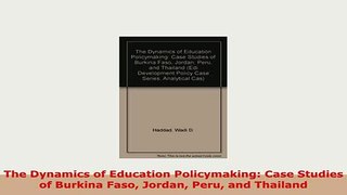 PDF  The Dynamics of Education Policymaking Case Studies of Burkina Faso Jordan Peru and Free Books