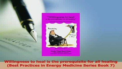 PDF  Willingness to heal is the prerequisite for all healing Best Practices in Energy Medicine Read Full Ebook