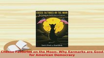 PDF  Cheese Factories on the Moon Why Earmarks are Good for American Democracy Ebook