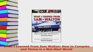 PDF  What I Learned From Sam Walton How to Compete and Thrive in a WalMart World PDF Online