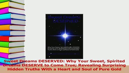 Download Video: PDF  Sweet Dreams DESERVED Why Your Sweet Spirited Dreams DESERVE to Come True Revealing Download Full Ebook