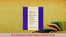 PDF  If Id Known Then What I Know Now Read Online