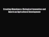 Download Creating Abundance: Biological Innovation and American Agricultural Development  Read