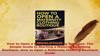PDF  How to Open a Maternity Clothing Boutique The Simple Guide to Starting a Maternity PDF Full Ebook