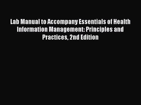 Read Lab Manual to Accompany Essentials of Health Information Management: Principles and Practices