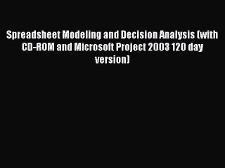 Read Spreadsheet Modeling and Decision Analysis (with CD-ROM and Microsoft Project 2003 120