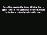 Read Speed Improvement for Young Athletes: How to Sprint Faster in Your Sport in 30 Workouts: