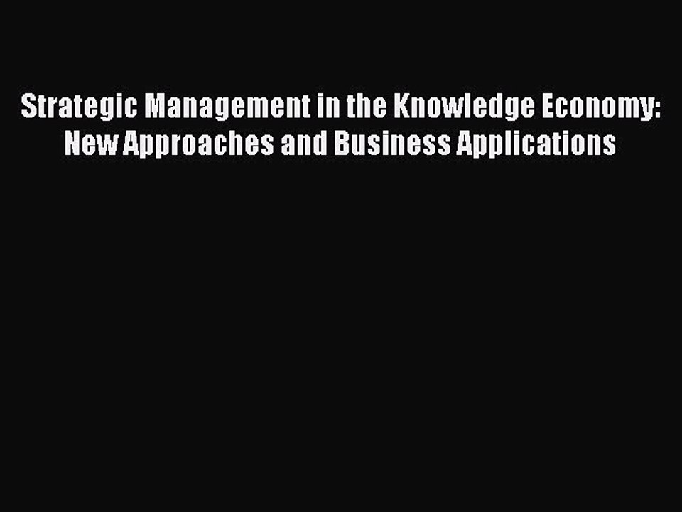 Read Strategic Management in the Knowledge Economy: New Approaches and Business Applications