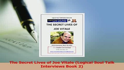 PDF  The Secret Lives of Joe Vitale Logical Soul Talk Interviews Book 2 Read Online