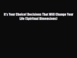 Read ‪It's Your Choice! Decisions That Will Change Your Life (Spiritual Dimensions)‬ Ebook