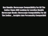 Read ‪Box Bundle: Horoscope Compatibility For All The Zodiac Signs AND Looking for LoveBox
