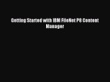 Read Getting Started with IBM FileNet P8 Content Manager Ebook Free